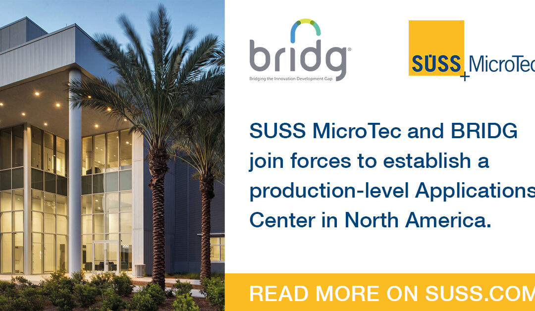 SUSS MicroTec and BRIDG to Establish a Production-Level Applications Center in North America